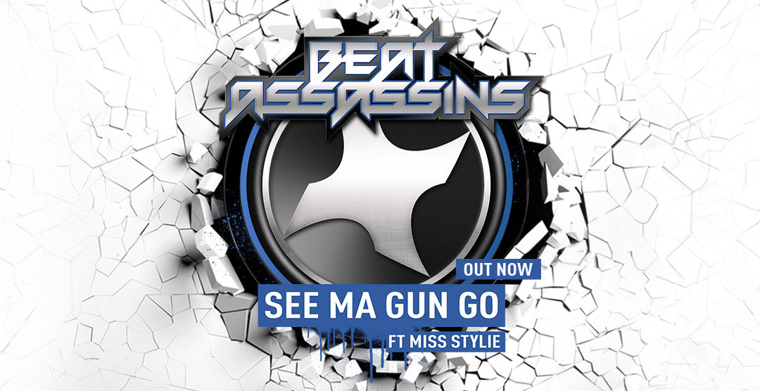 BEAT ASSASSINS – SEE MA GUN GO ft MISS STYLIE