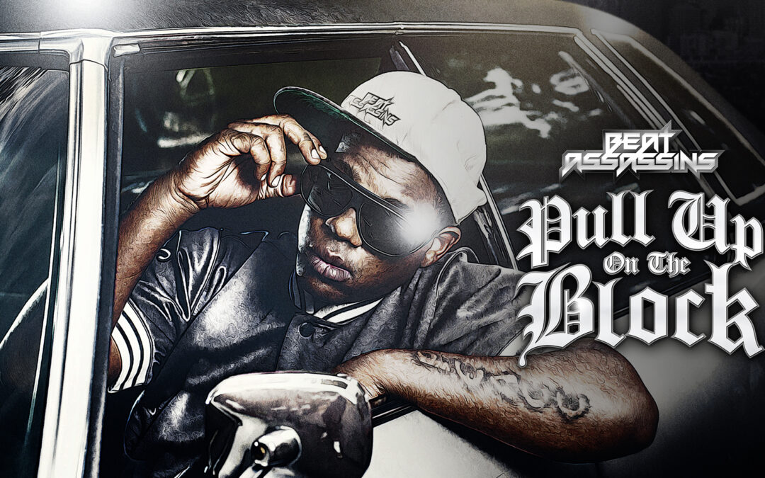 BEAT ASSASSINS – PULL UP ON THE BLOCK